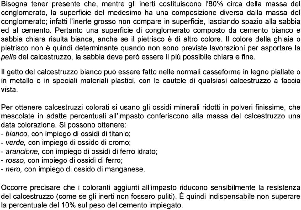 Pertanto una superficie di conglomerato composto da cemento bianco e sabbia chiara risulta bianca, anche se il pietrisco è di altro colore.