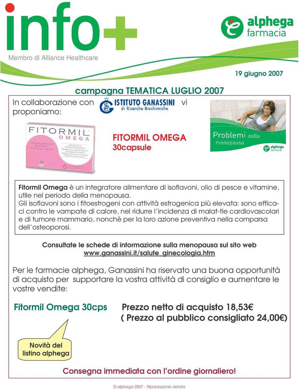 per la loro azione preventiva nella comparsa dell osteoporosi. Consultate le schede di informazione sulla menopausa sul sito web www.ganassini.it/salute_ginecologia.