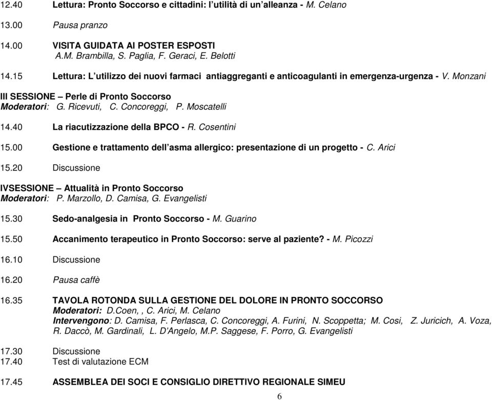 Moscatelli 14.40 La riacutizzazione della BPCO - R. Cosentini 15.00 Gestione e trattamento dell asma allergico: presentazione di un progetto - C. Arici 15.