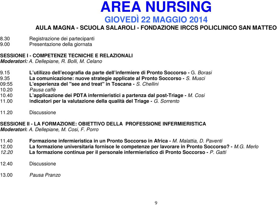 15 L utilizzo dell ecografia da parte dell infermiere di Pronto Soccorso - G. Borasi 9.35 La comunicazione: nuove strategie applicate al Pronto Soccorso - S.