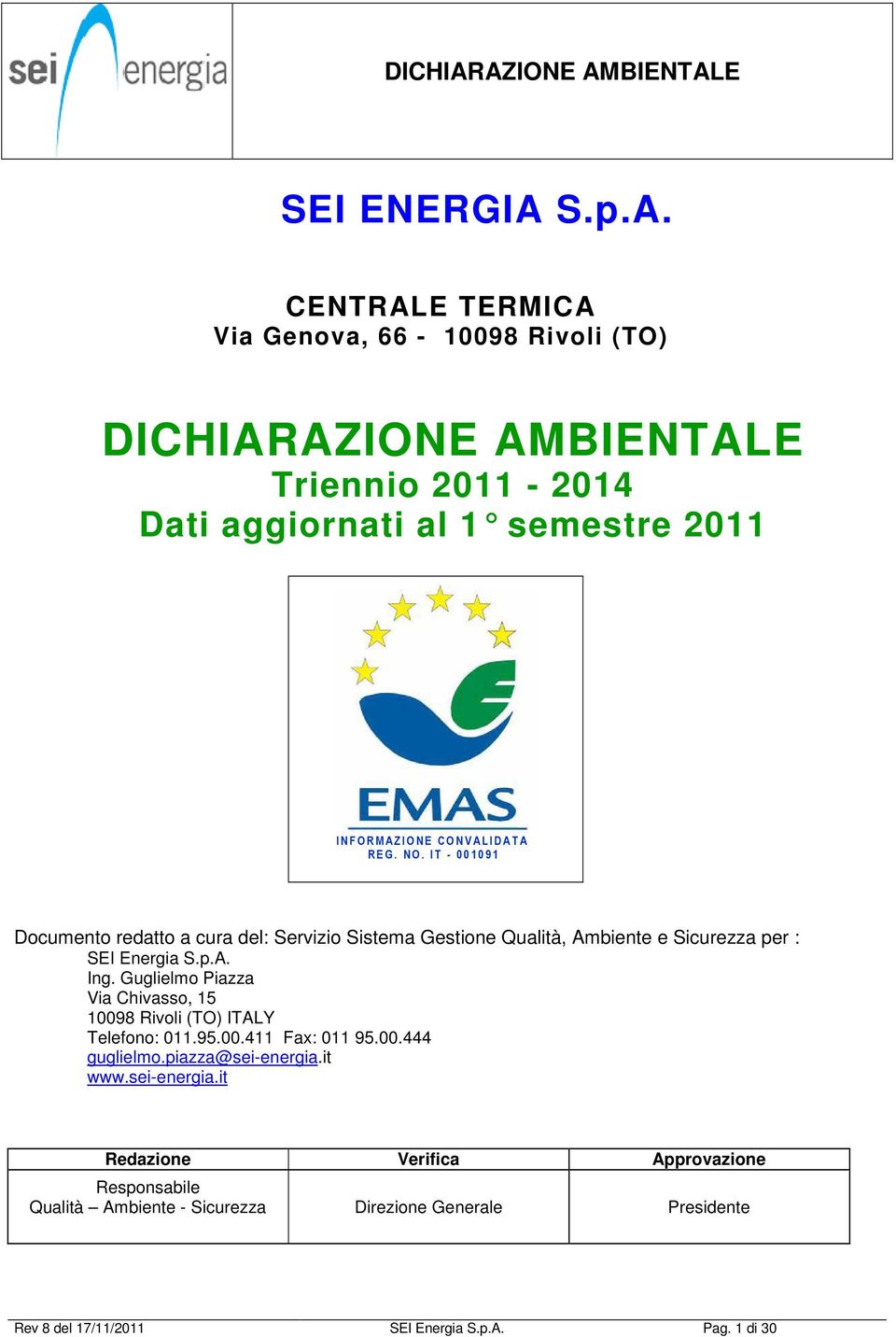 CENTRALE TERMICA Via Genova, 66-10098 Rivoli (TO) DICHIARAZIONE AMBIENTALE Triennio 2011-2014 Dati aggiornati al 1 semestre 2011 I N F O R M A Z I O N E C O N V