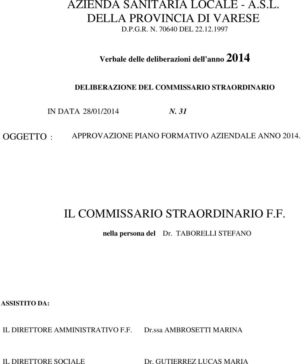 31 OGGETTO : APPROVAZIONE PIANO FORMATIVO AZIENDALE ANNO 2014. IL COMMISSARIO STRAORDINARIO F.F. nella persona del Dr.
