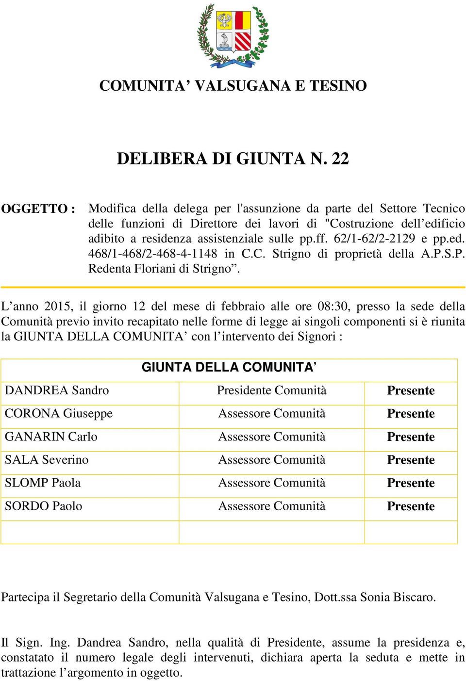 62/1-62/2-2129 e pp.ed. 468/1-468/2-468-4-1148 in C.C. Strigno di proprietà della A.P.S.P. Redenta Floriani di Strigno.