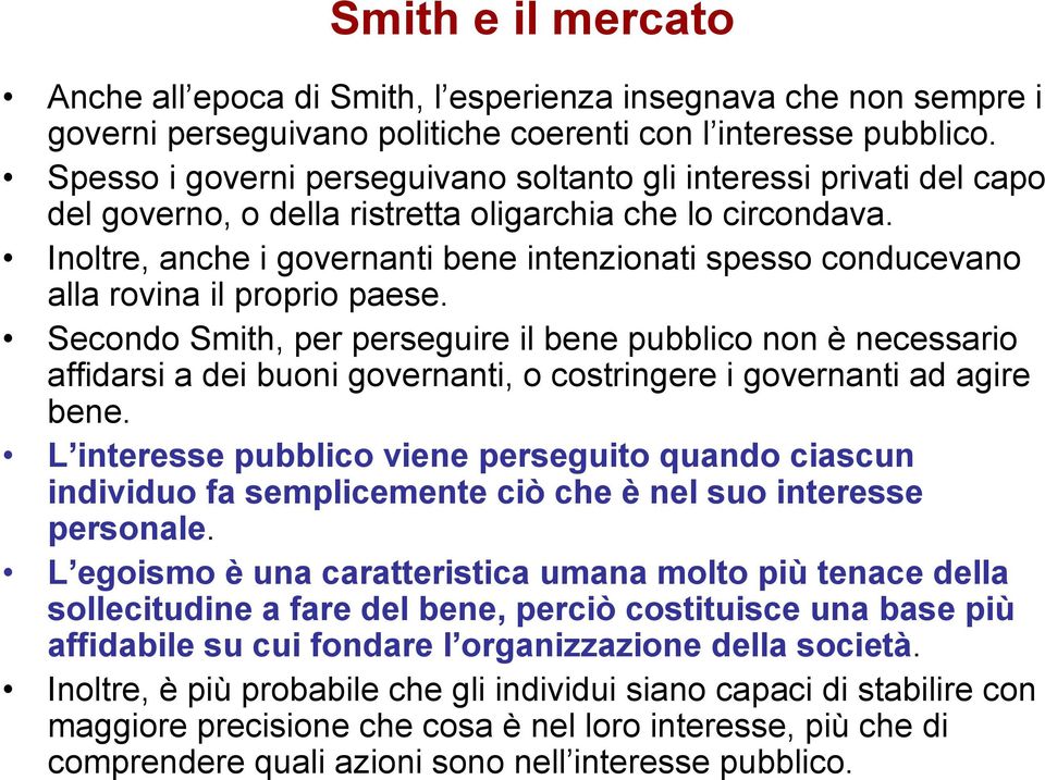 Inoltre, anche i governanti bene intenzionati spesso conducevano alla rovina il proprio paese.