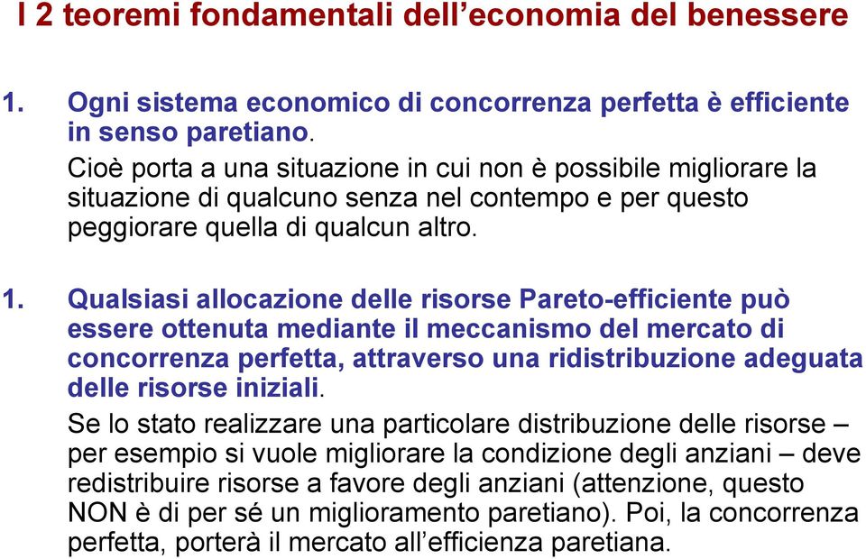 Qualsiasi allocazione delle risorse Pareto-efficiente può essere ottenuta mediante il meccanismo del mercato di concorrenza perfetta, attraverso una ridistribuzione adeguata delle risorse iniziali.