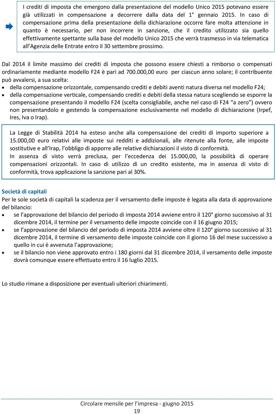 effettivamente spettante sulla base del modello Unico 2015 che verrà trasmesso in via telematica all Agenzia delle Entrate entro il 30 settembre prossimo.