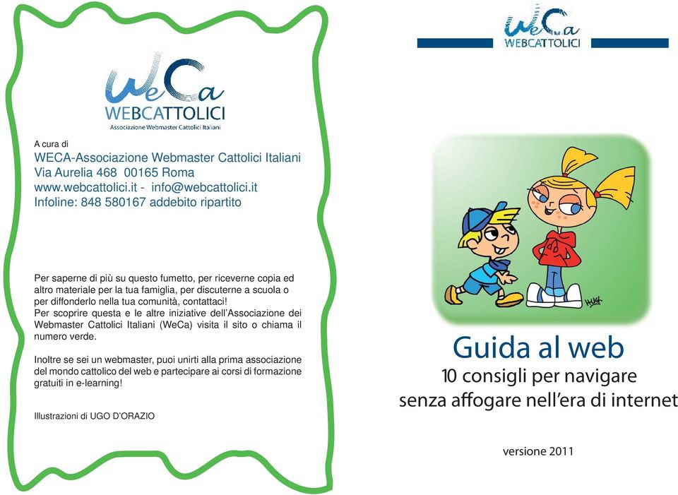 nella tua comunità, contattaci! Per scoprire questa e le altre iniziative dell Associazione dei Webmaster Cattolici Italiani (WeCa) visita il sito o chiama il numero verde.
