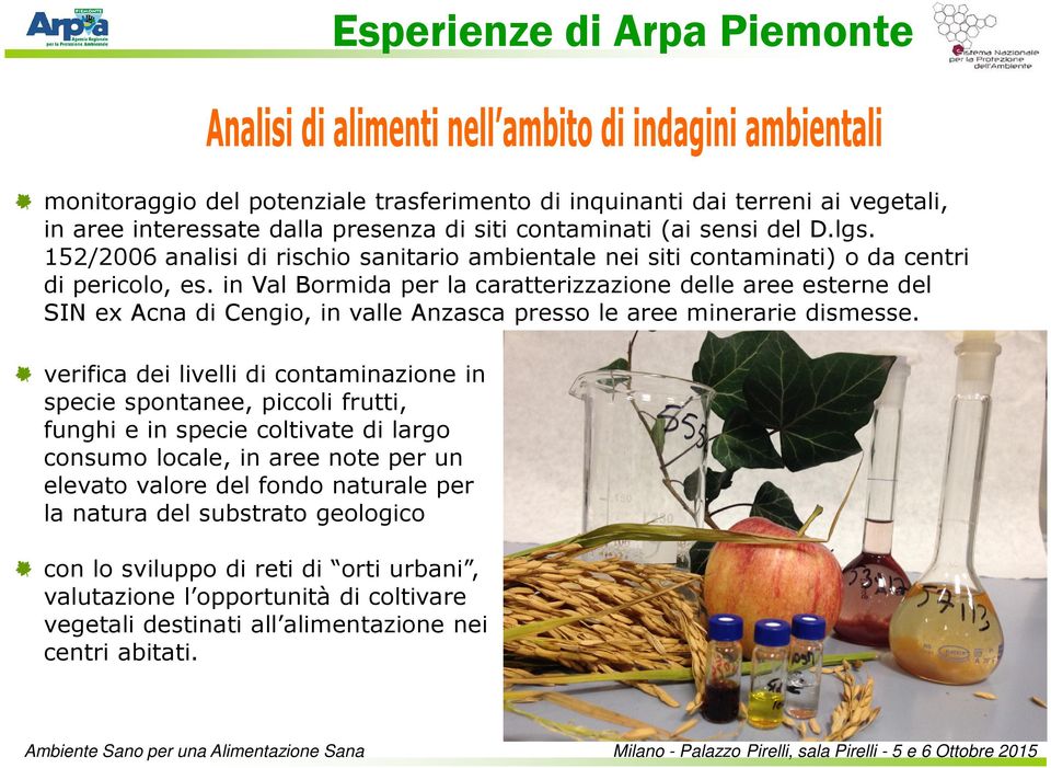 in Val Bormida per la caratterizzazione delle aree esterne del SIN ex Acna di Cengio, in valle Anzasca presso le aree minerarie dismesse.