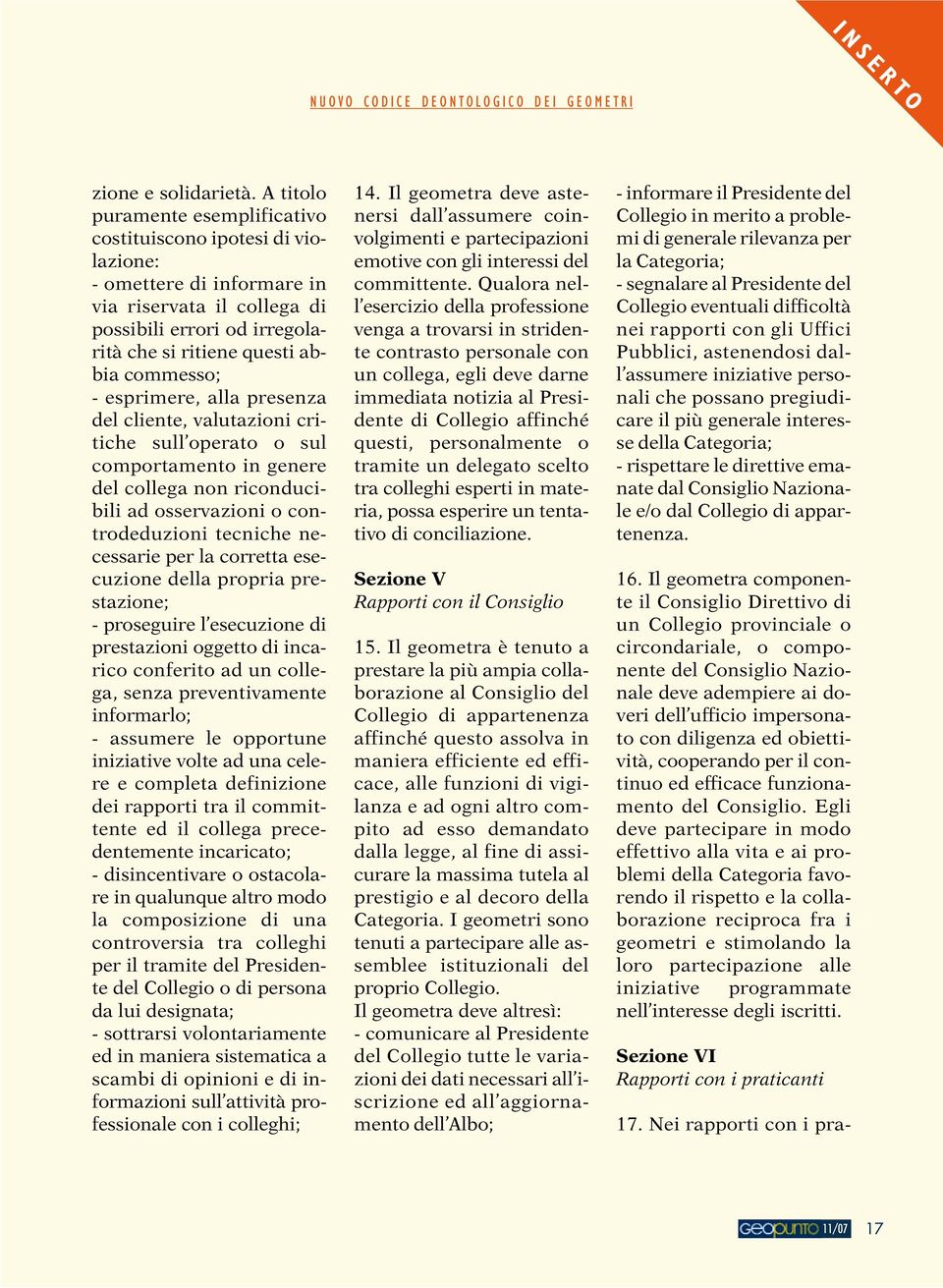 esprimere, alla presenza del cliente, valutazioni critiche sull operato o sul comportamento in genere del collega non riconducibili ad osservazioni o controdeduzioni tecniche necessarie per la