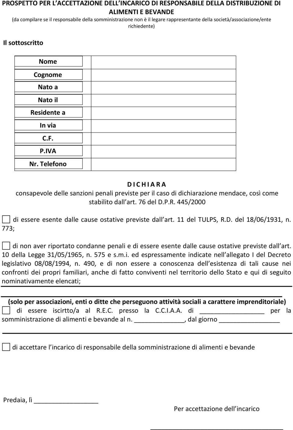 Telefono D I C H I A R A consapevole delle sanzioni penali previste per il caso di dichiarazione mendace, così come stabilito dall art. 76 del D.P.R. 445/2000 di essere esente dalle cause ostative previste dall art.