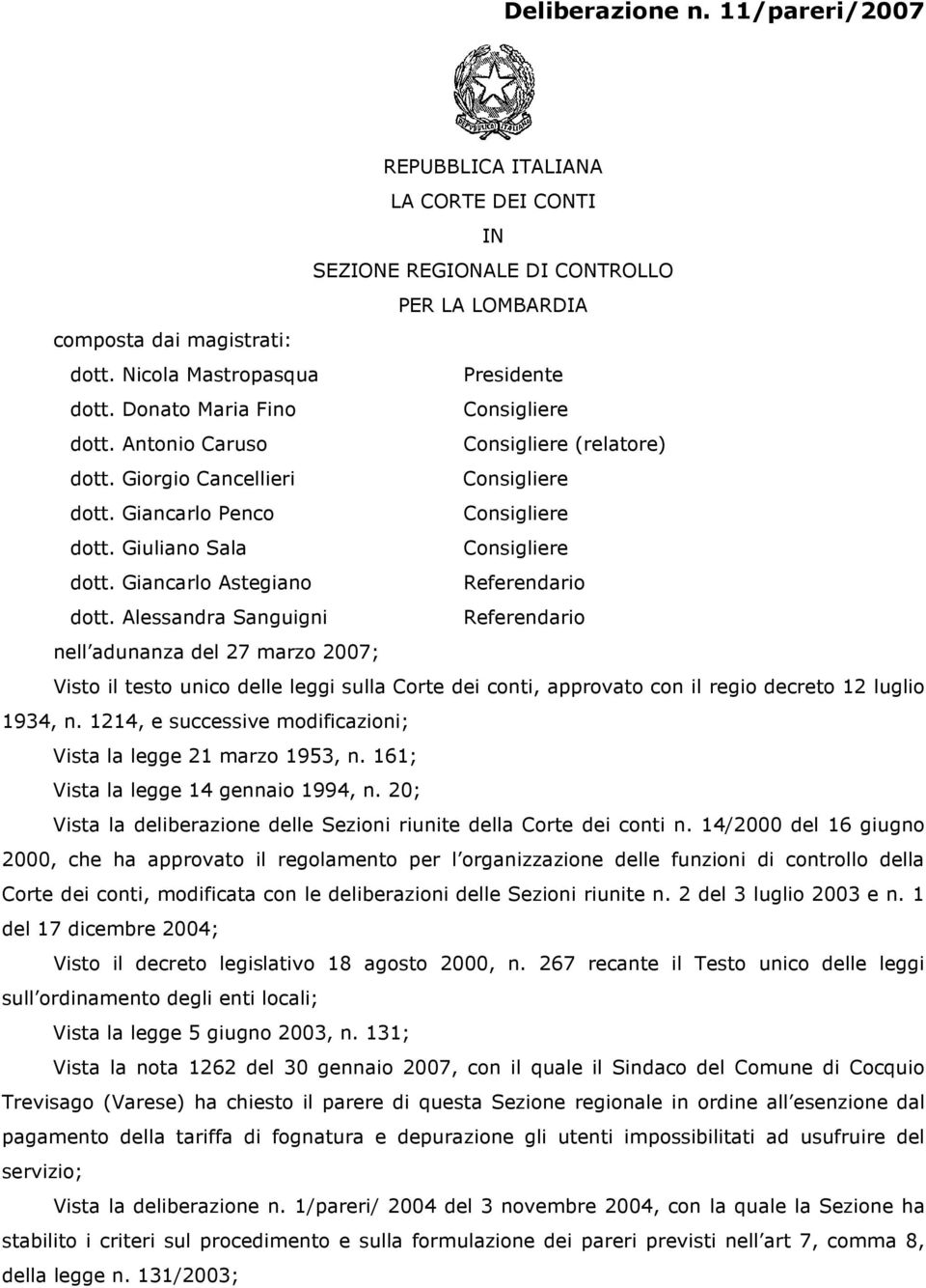 Alessandra Sanguigni Referendario nell adunanza del 27 marzo 2007; Visto il testo unico delle leggi sulla Corte dei conti, approvato con il regio decreto 12 luglio 1934, n.