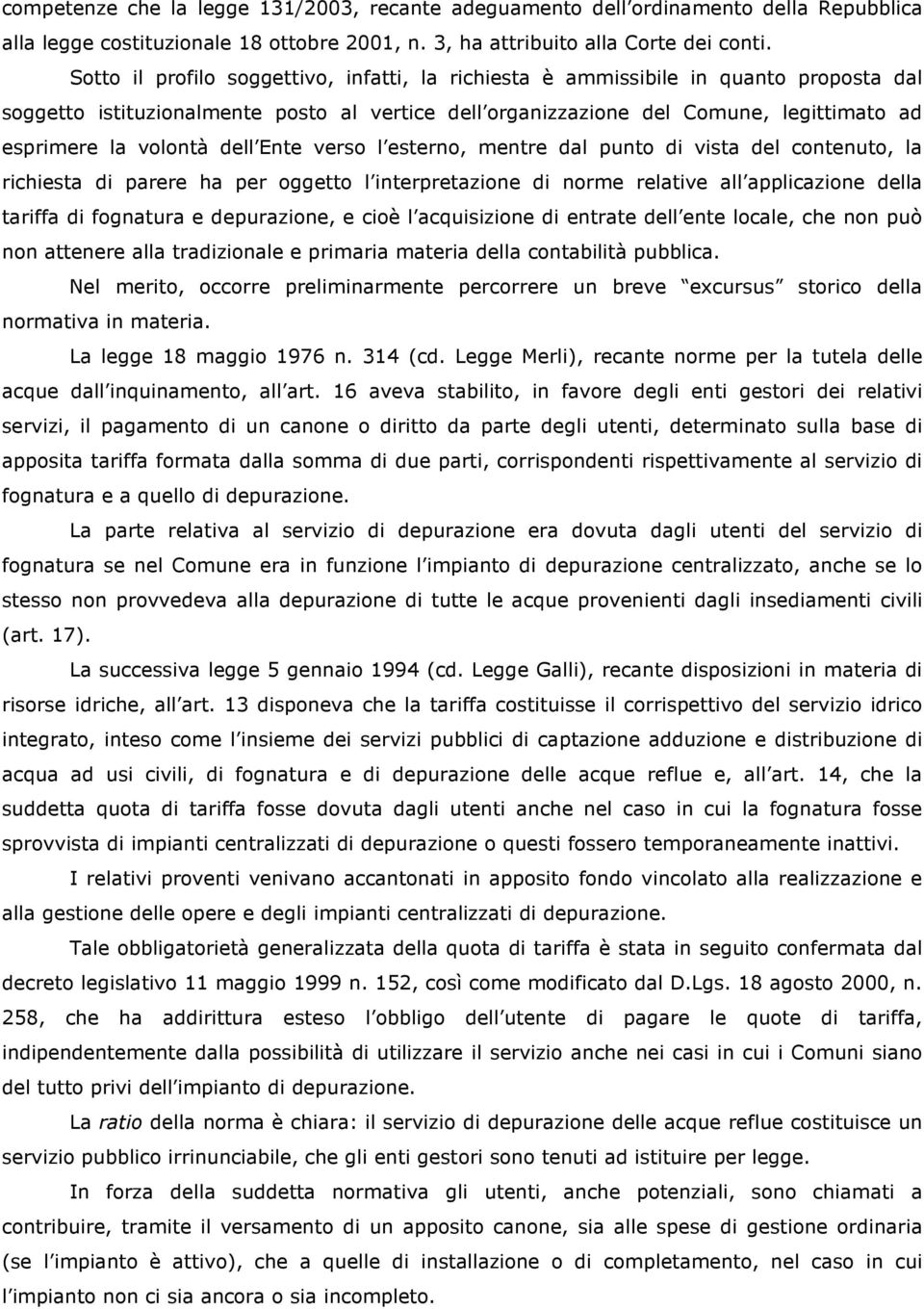 dell Ente verso l esterno, mentre dal punto di vista del contenuto, la richiesta di parere ha per oggetto l interpretazione di norme relative all applicazione della tariffa di fognatura e