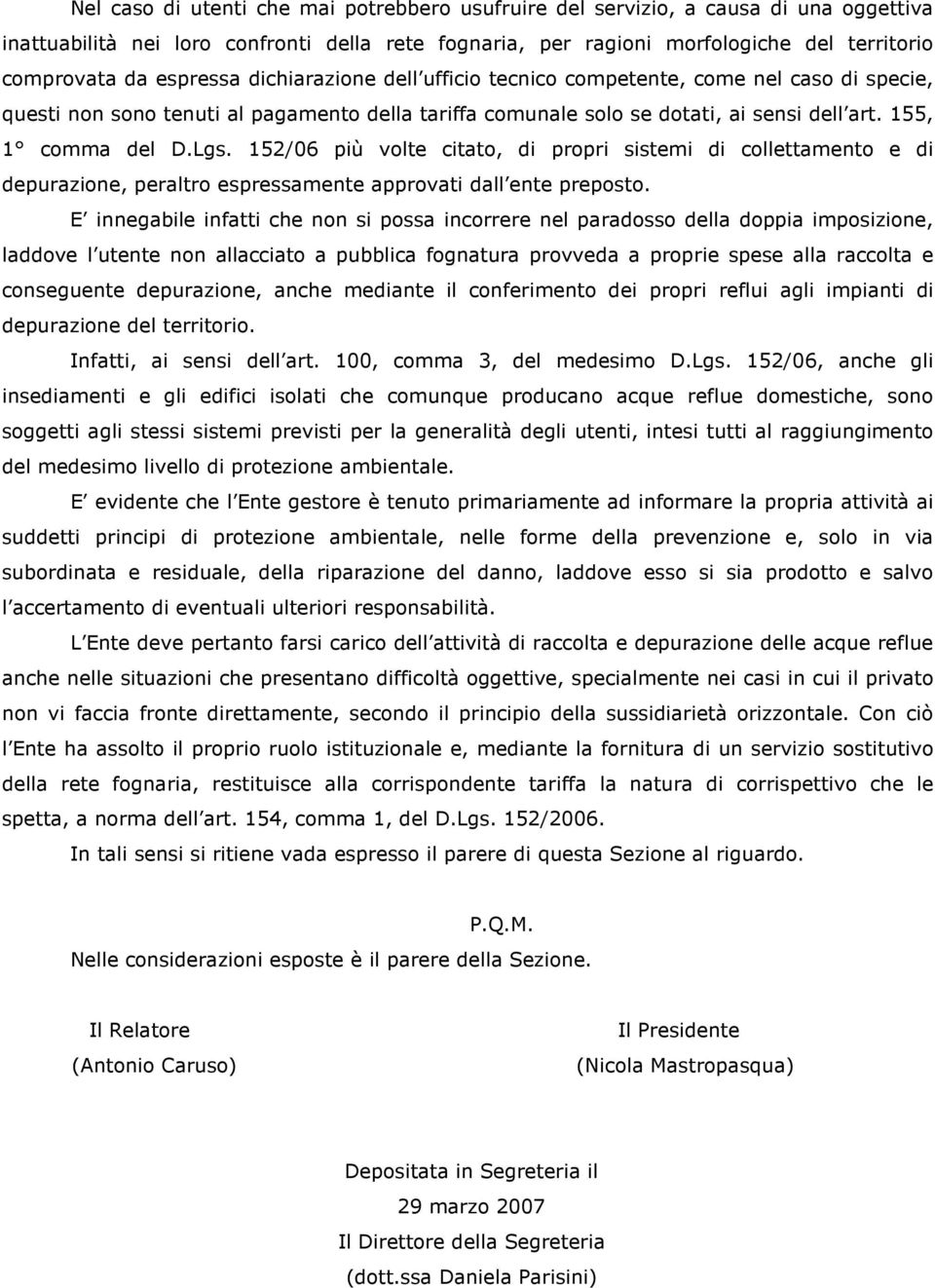 152/06 più volte citato, di propri sistemi di collettamento e di depurazione, peraltro espressamente approvati dall ente preposto.