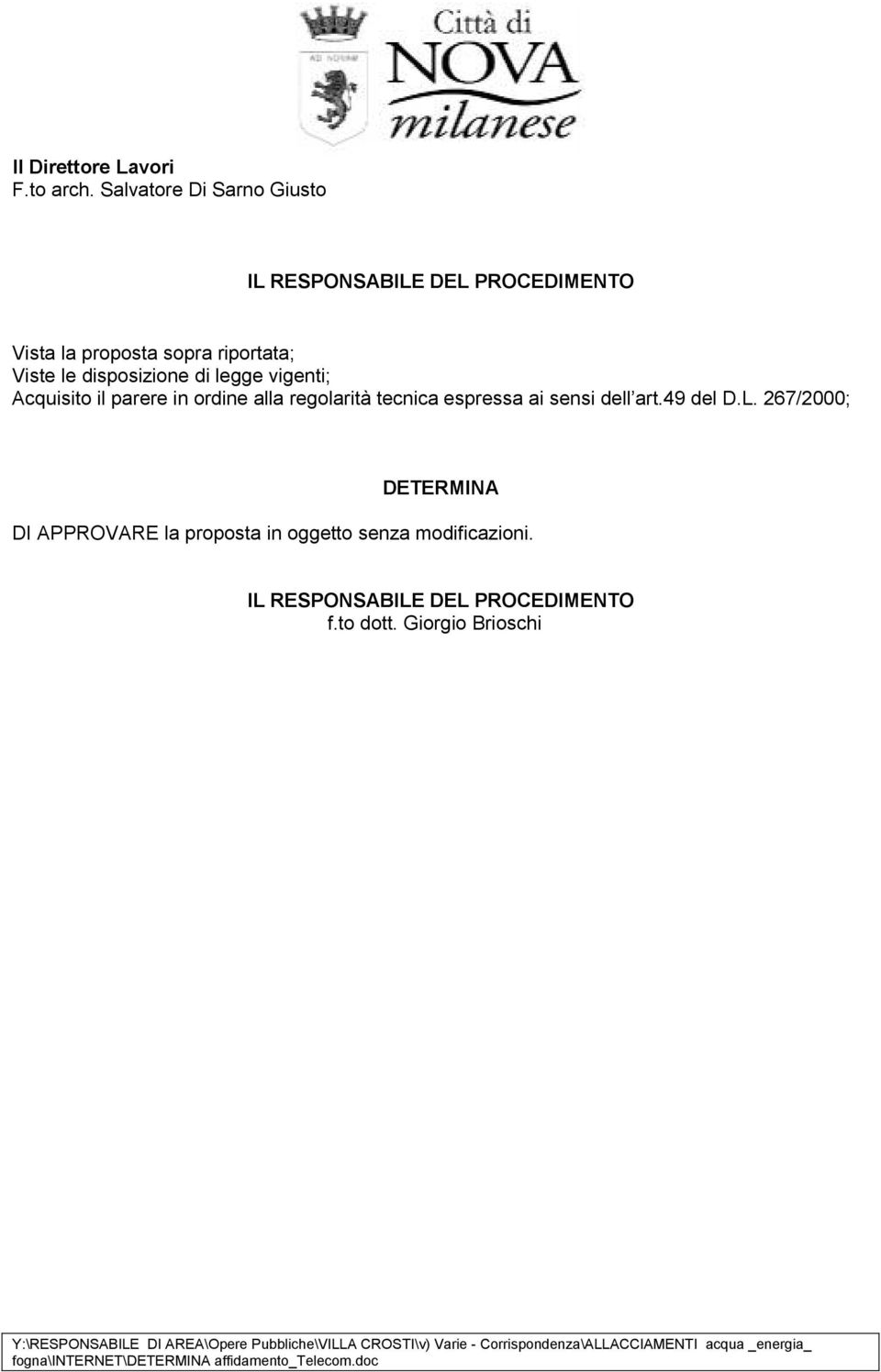 Viste le disposizione di legge vigenti; Acquisito il parere in ordine alla regolarità tecnica