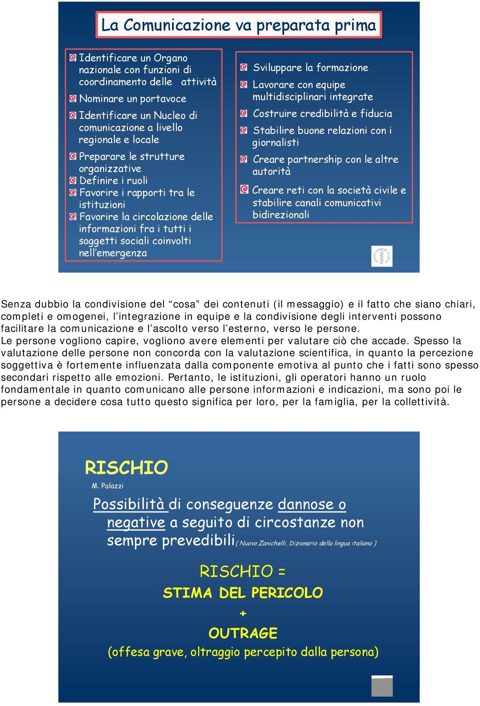 Sviluppare la formazione Lavorare con equipe multidisciplinari integrate Costruire credibilità e fiducia Stabilire buone relazioni con i giornalisti Creare partnership con le altre autorità Creare