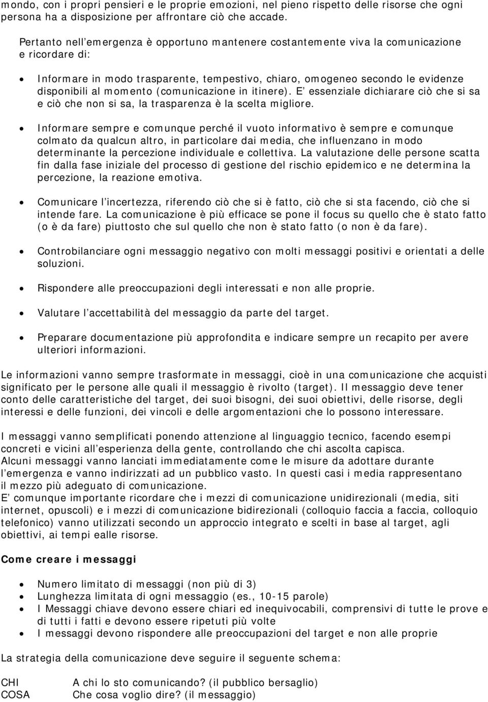 momento (comunicazione in itinere). E essenziale dichiarare ciò che si sa e ciò che non si sa, la trasparenza è la scelta migliore.