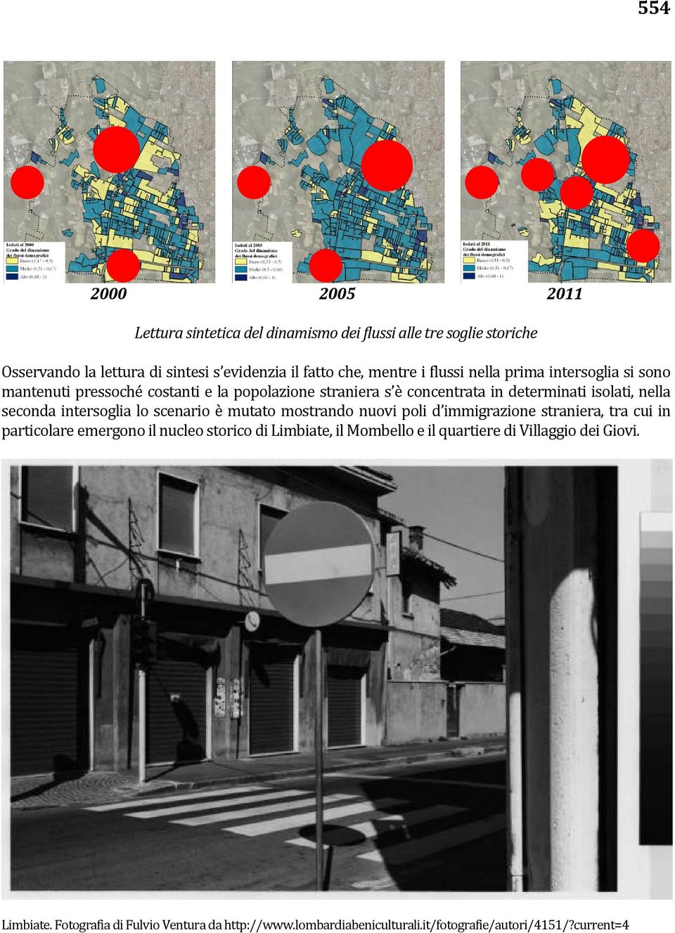 intersoglia lo scenario è mutato mostrando nuovi poli d immigrazione straniera, tra cui in particolare emergono il nucleo storico di Limbiate, il