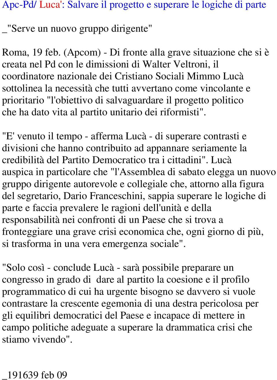 avvertano come vincolante e prioritario "l'obiettivo di salvaguardare il progetto politico che ha dato vita al partito unitario dei riformisti".