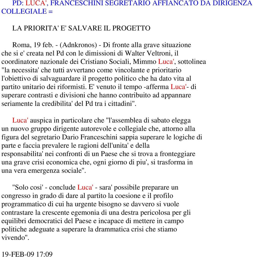 che tutti avvertano come vincolante e prioritario l'obiettivo di salvaguardare il progetto politico che ha dato vita al partito unitario dei riformisti.