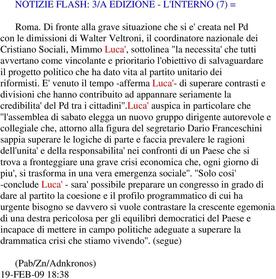 avvertano come vincolante e prioritario l'obiettivo di salvaguardare il progetto politico che ha dato vita al partito unitario dei riformisti.