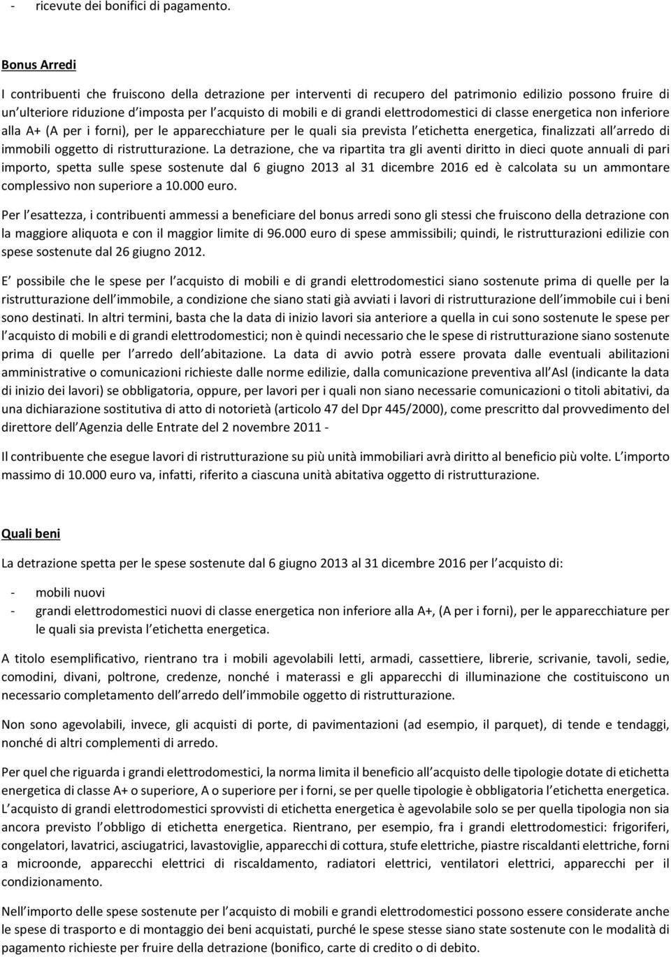 elettrodomestici di classe energetica non inferiore alla A+ (A per i forni), per le apparecchiature per le quali sia prevista l etichetta energetica, finalizzati all arredo di immobili oggetto di