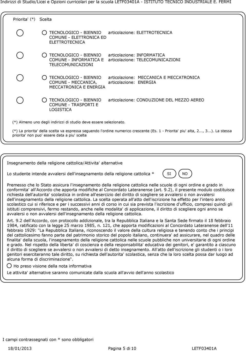 INFORMATICA articolazione: TELECOMUNICAZIONI TECLOGICO - BIENNIO COMUNE - MECCANICA, MECCATRONICA E ENERGIA articolazione: MECCANICA E MECCATRONICA articolazione: ENERGIA TECLOGICO - BIENNIO COMUNE -