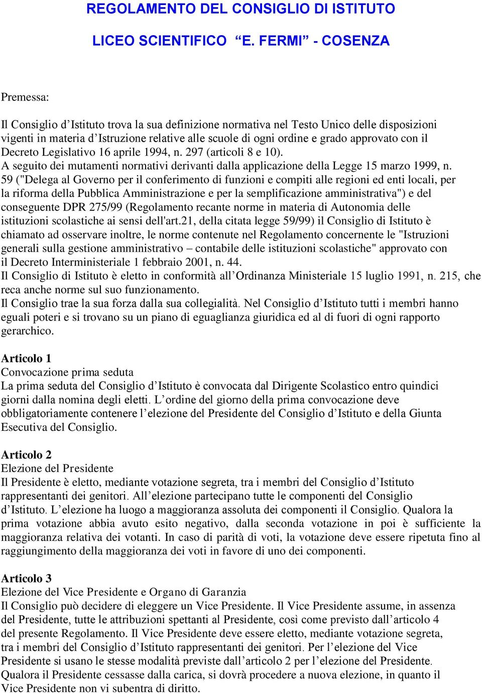 approvato con il Decreto Legislativo 16 aprile 1994, n. 297 (articoli 8 e 10). A seguito dei mutamenti normativi derivanti dalla applicazione della Legge 15 marzo 1999, n.