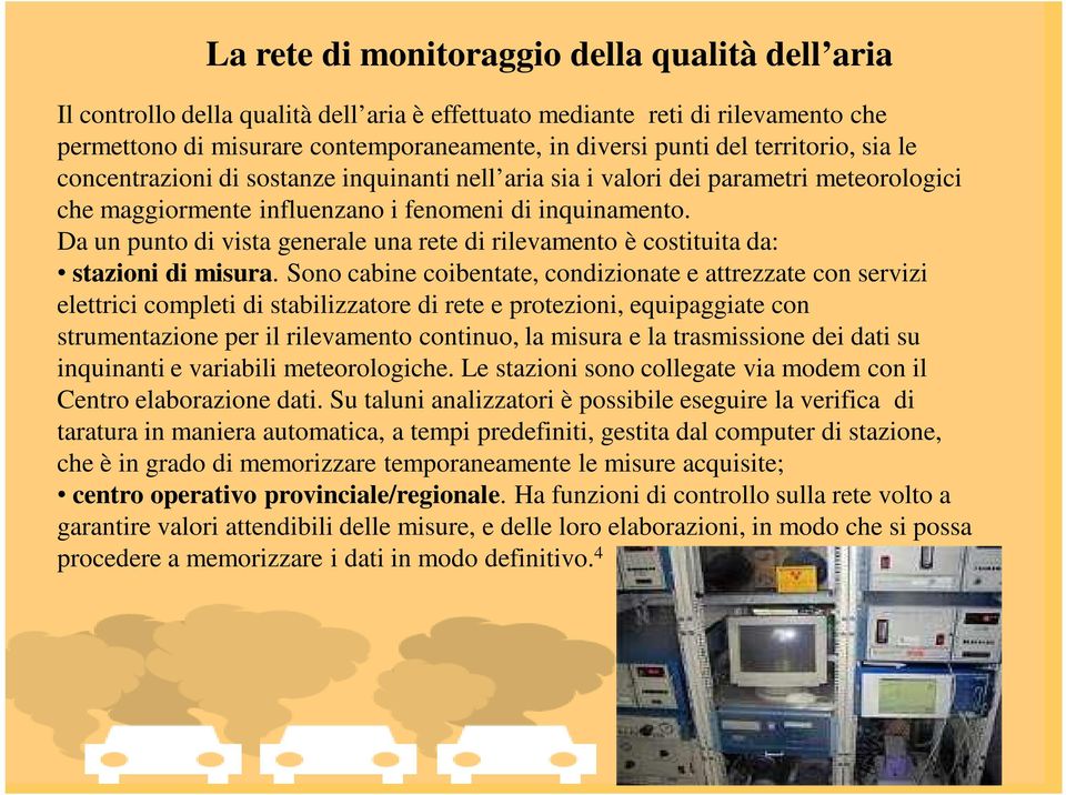 Da un punto di vista generale una rete di rilevamento è costituita da: stazioni di misura.