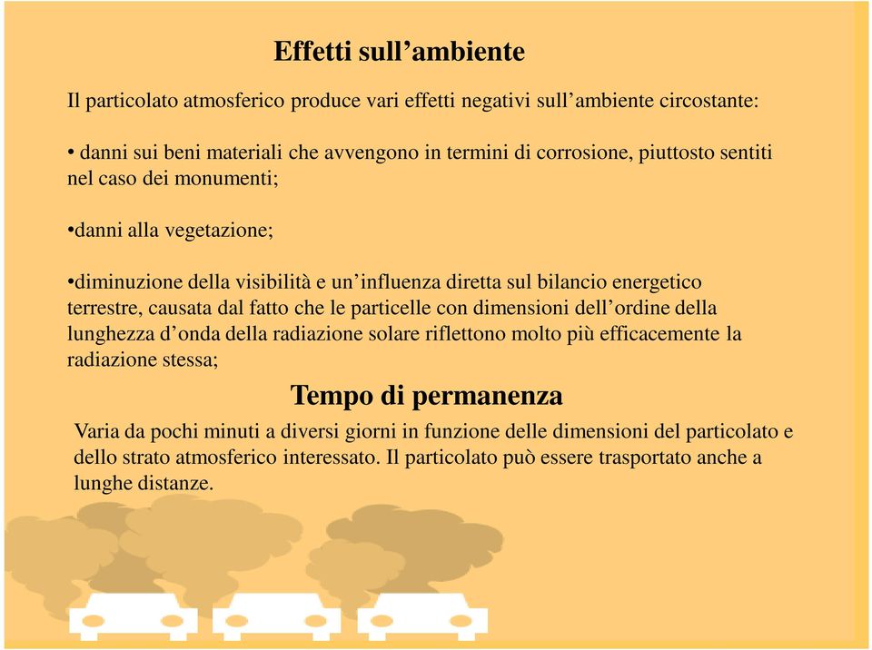 le particelle con dimensioni dell ordine della lunghezza d onda della radiazione solare riflettono molto più efficacemente la radiazione stessa; Tempo di permanenza Varia da