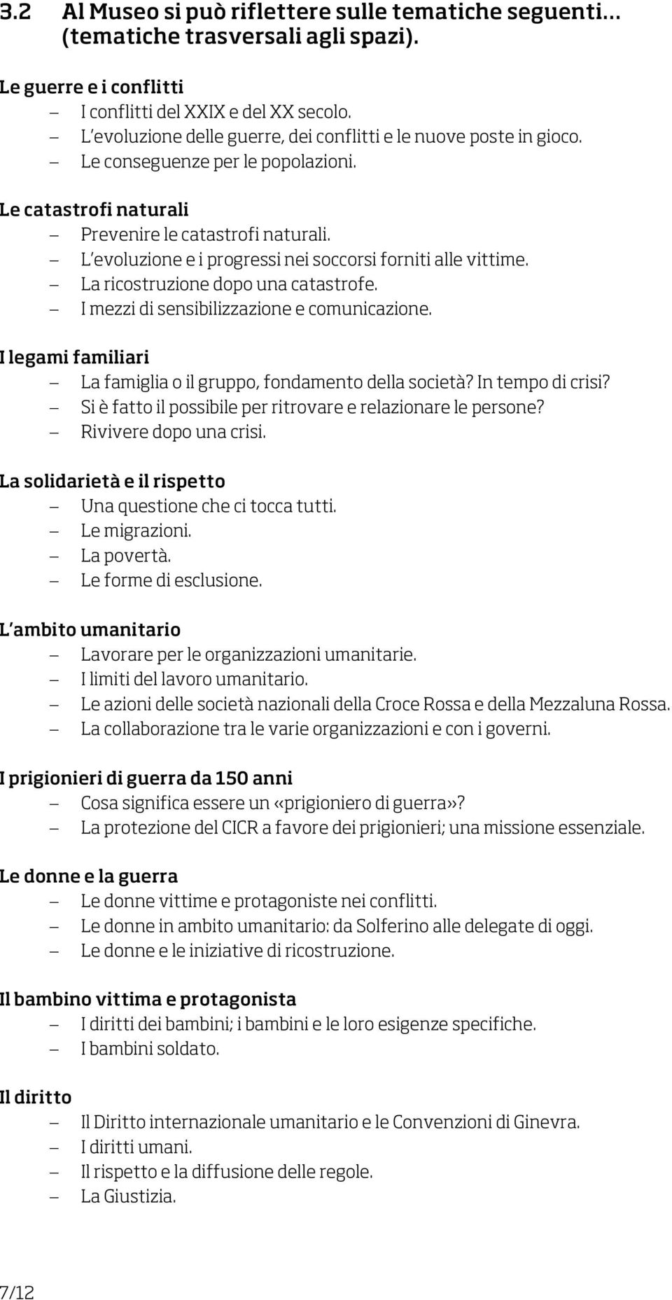 L evoluzione e i progressi nei soccorsi forniti alle vittime. La ricostruzione dopo una catastrofe. I mezzi di sensibilizzazione e comunicazione.