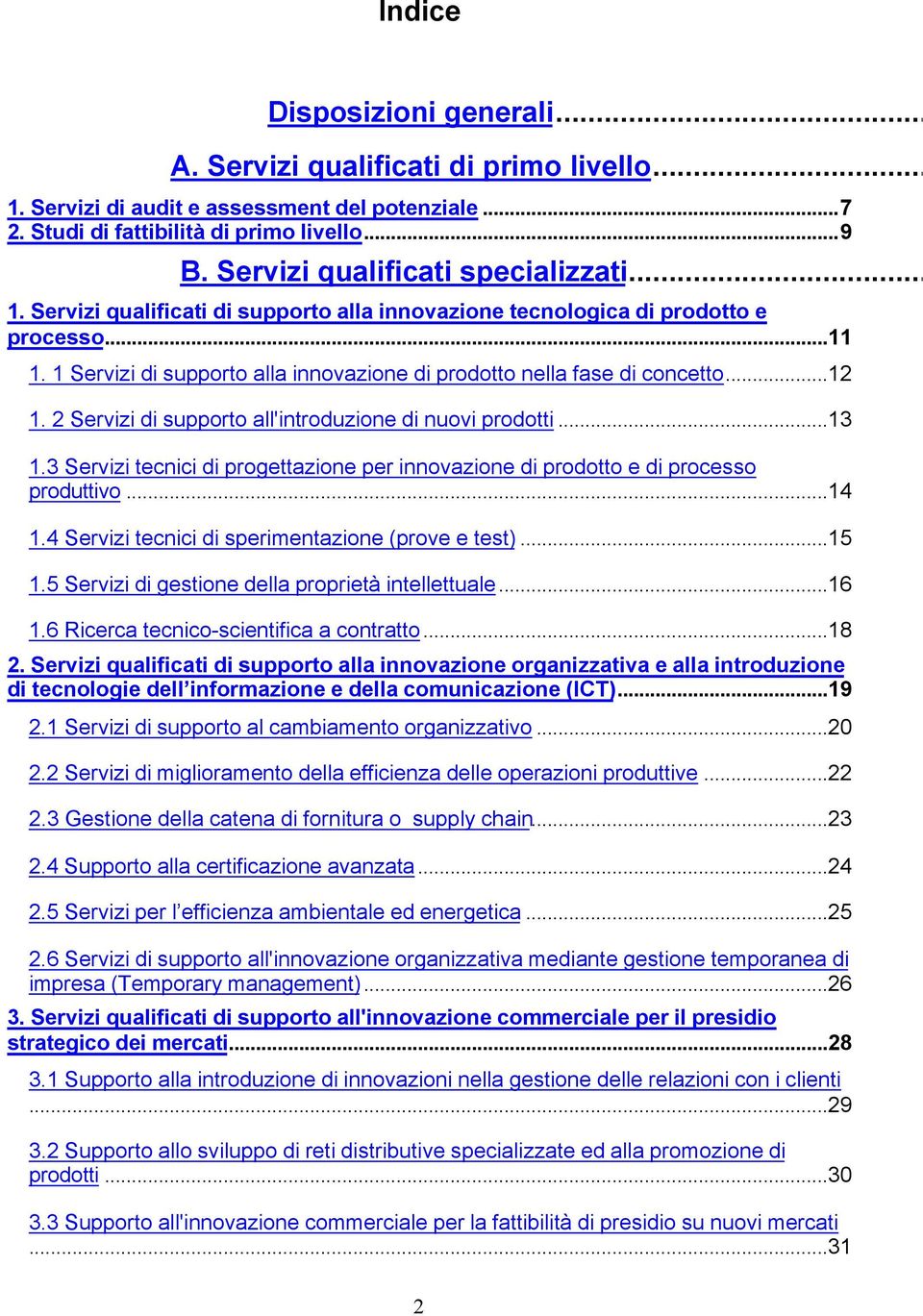 1 Servizi di supporto alla innovazione di prodotto nella fase di concetto...12 1. 2 Servizi di supporto all'introduzione di nuovi prodotti...13 1.