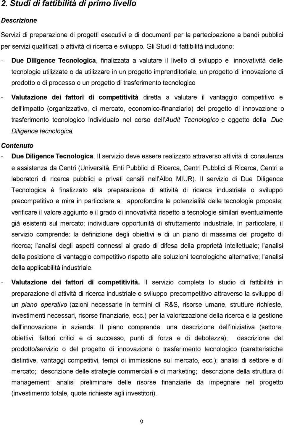 imprenditoriale, un progetto di innovazione di prodotto o di processo o un progetto di trasferimento tecnologico - Valutazione dei fattori di competitività diretta a valutare il vantaggio competitivo