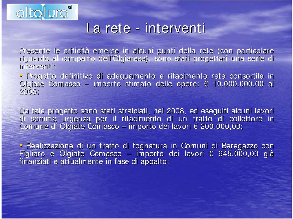 000,00 al 2005; Da tale progetto sono stati stralciati, nel 2008, ed eseguiti alcuni lavori di somma urgenza per il rifacimento di un tratto di collettore in i Comune di