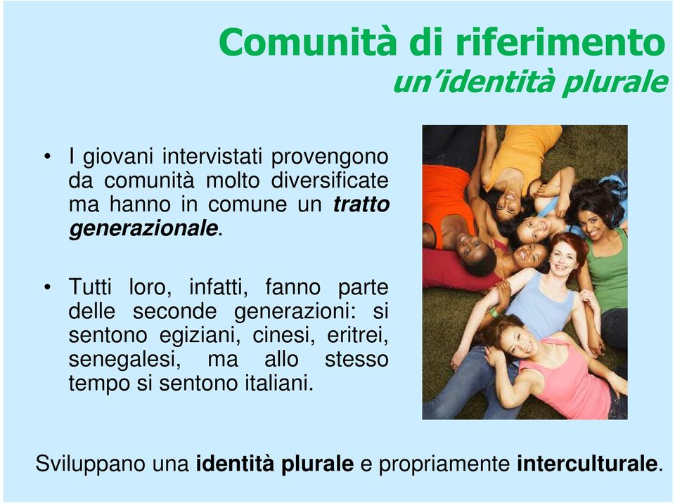 Tutti loro, infatti, fanno parte delle seconde generazioni: si sentono egiziani, cinesi,