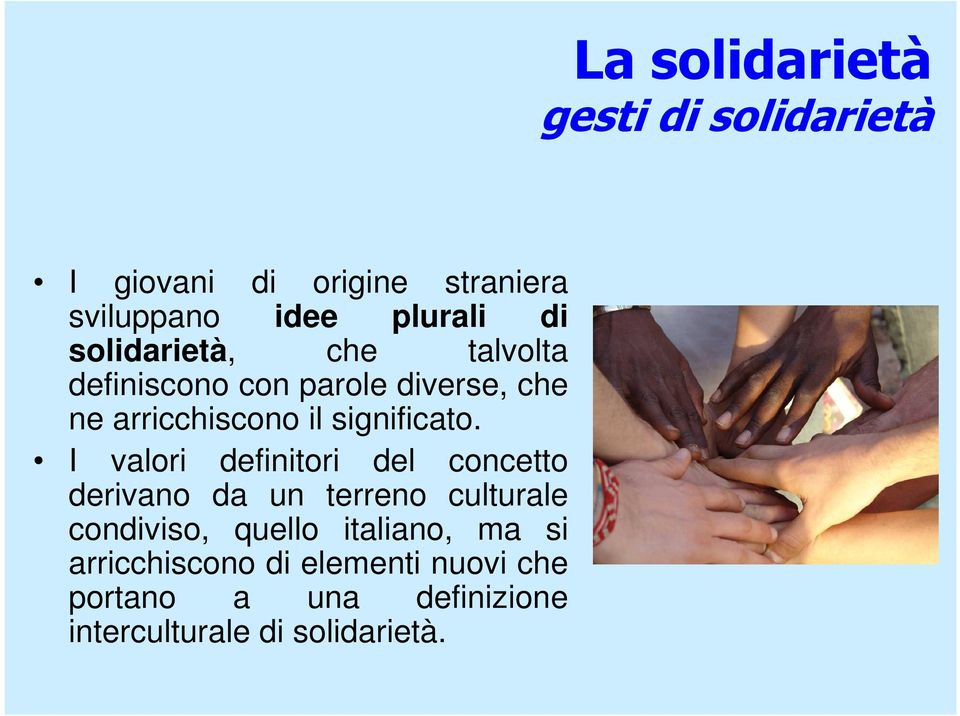 I valori definitori del concetto derivano da un terreno culturale condiviso, quello italiano,