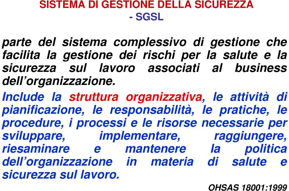 Include la struttura organizzativa, le attività di pianificazione, le responsabilità, le pratiche, le procedure, i processi e