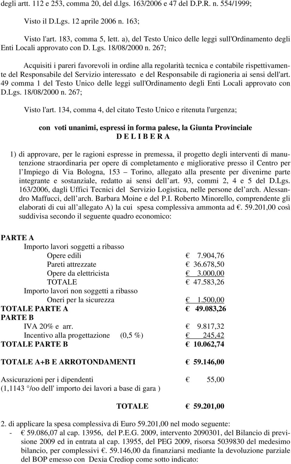 267; Acquisiti i pareri favorevoli in ordine alla regolarità tecnica e contabile rispettivamente del Responsabile del Servizio interessato e del Responsabile di ragioneria ai sensi dell'art.