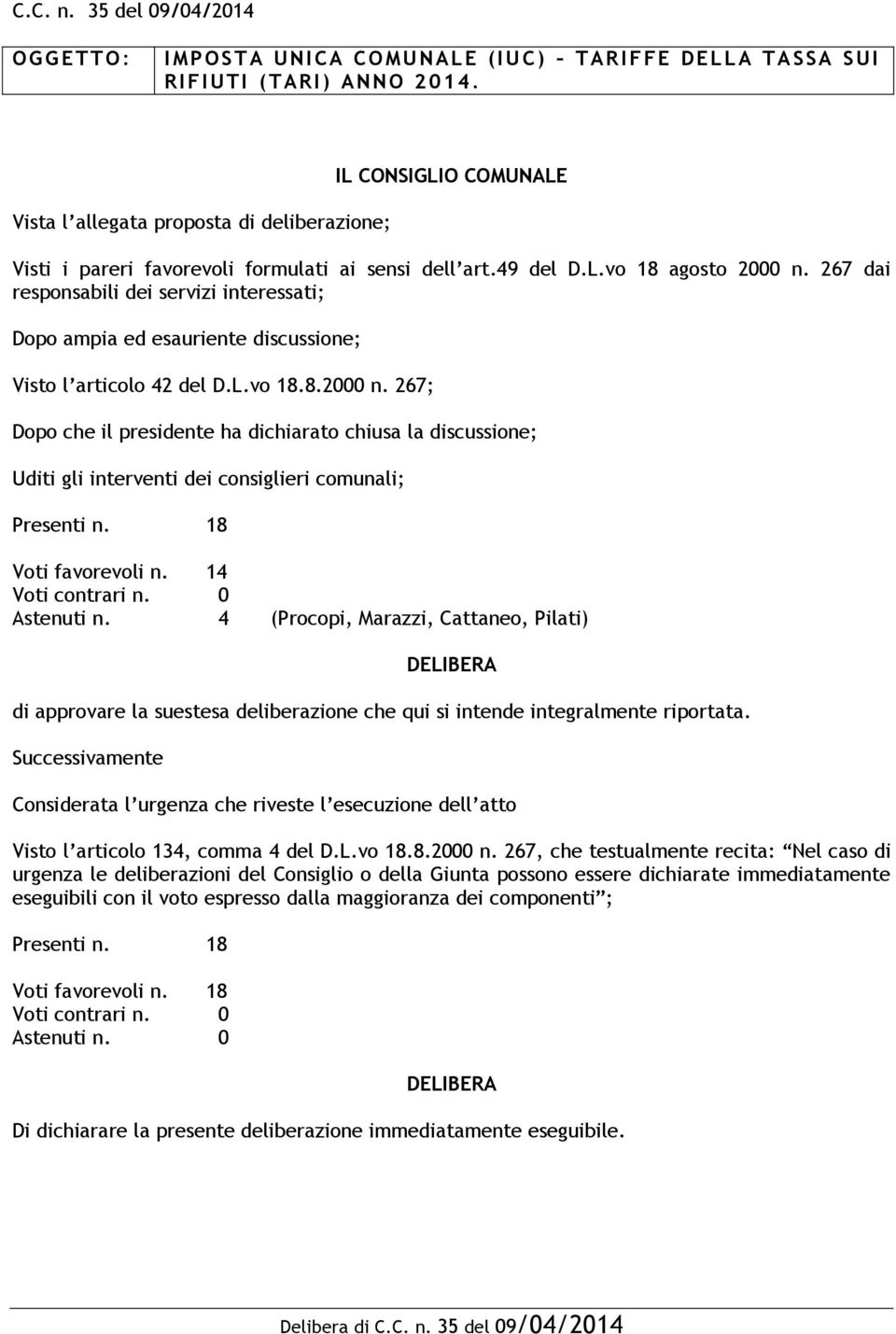 267 dai responsabili dei servizi interessati; Dopo ampia ed esauriente discussione; Visto l articolo 42 del D.L.vo 18.8.2000 n.