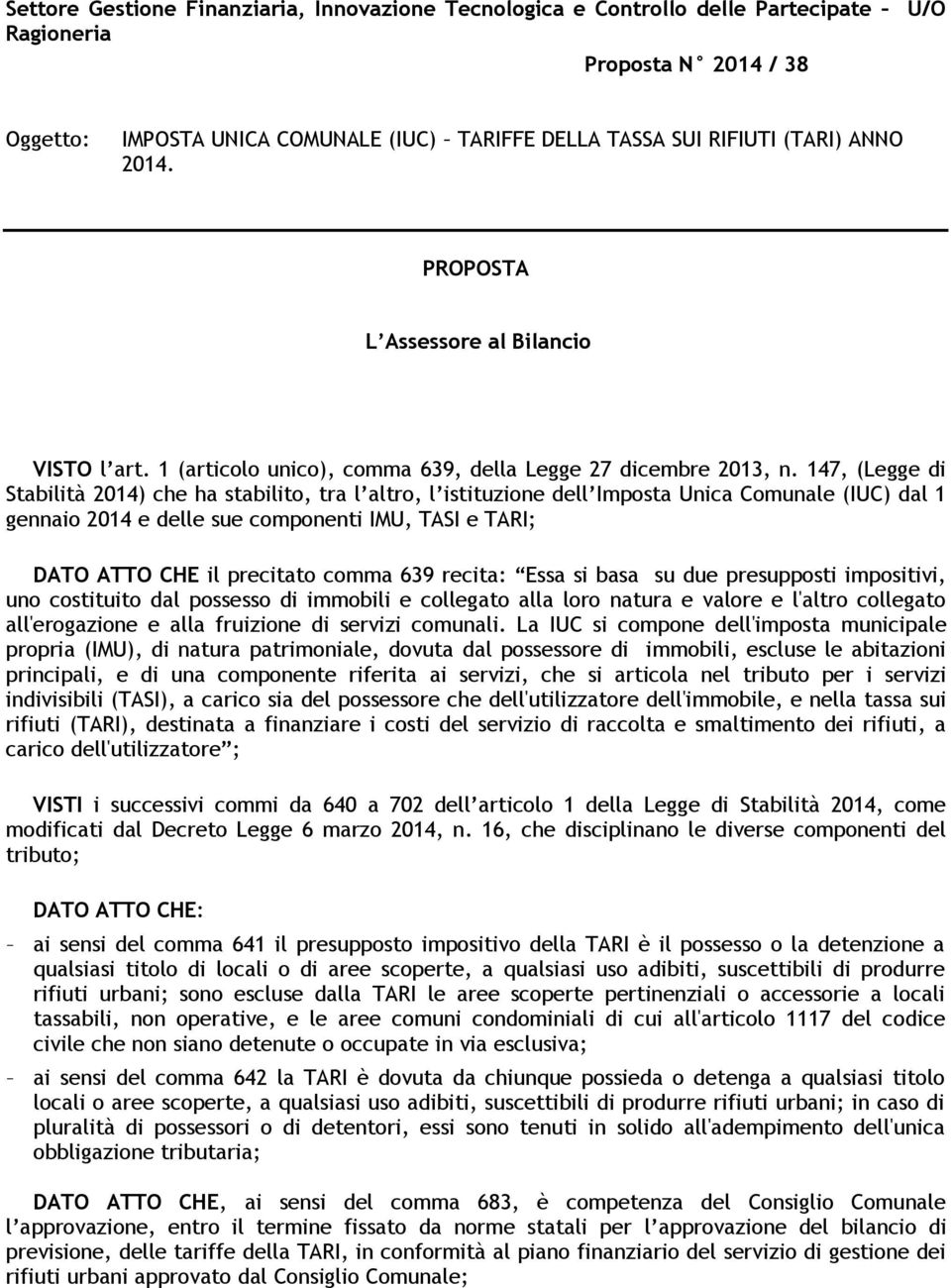 147, (Legge di Stabilità 2014) che ha stabilito, tra l altro, l istituzione dell Imposta Unica Comunale (IUC) dal 1 gennaio 2014 e delle sue componenti IMU, TASI e TARI; DATO ATTO CHE il precitato