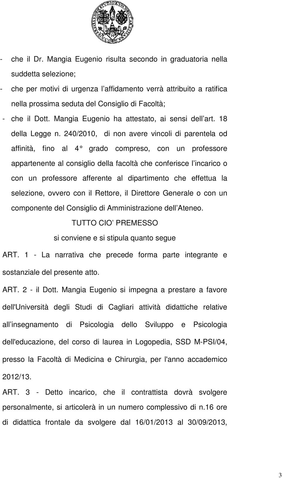 Dott. Mangia Eugenio ha attestato, ai sensi dell art. 18 della Legge n.