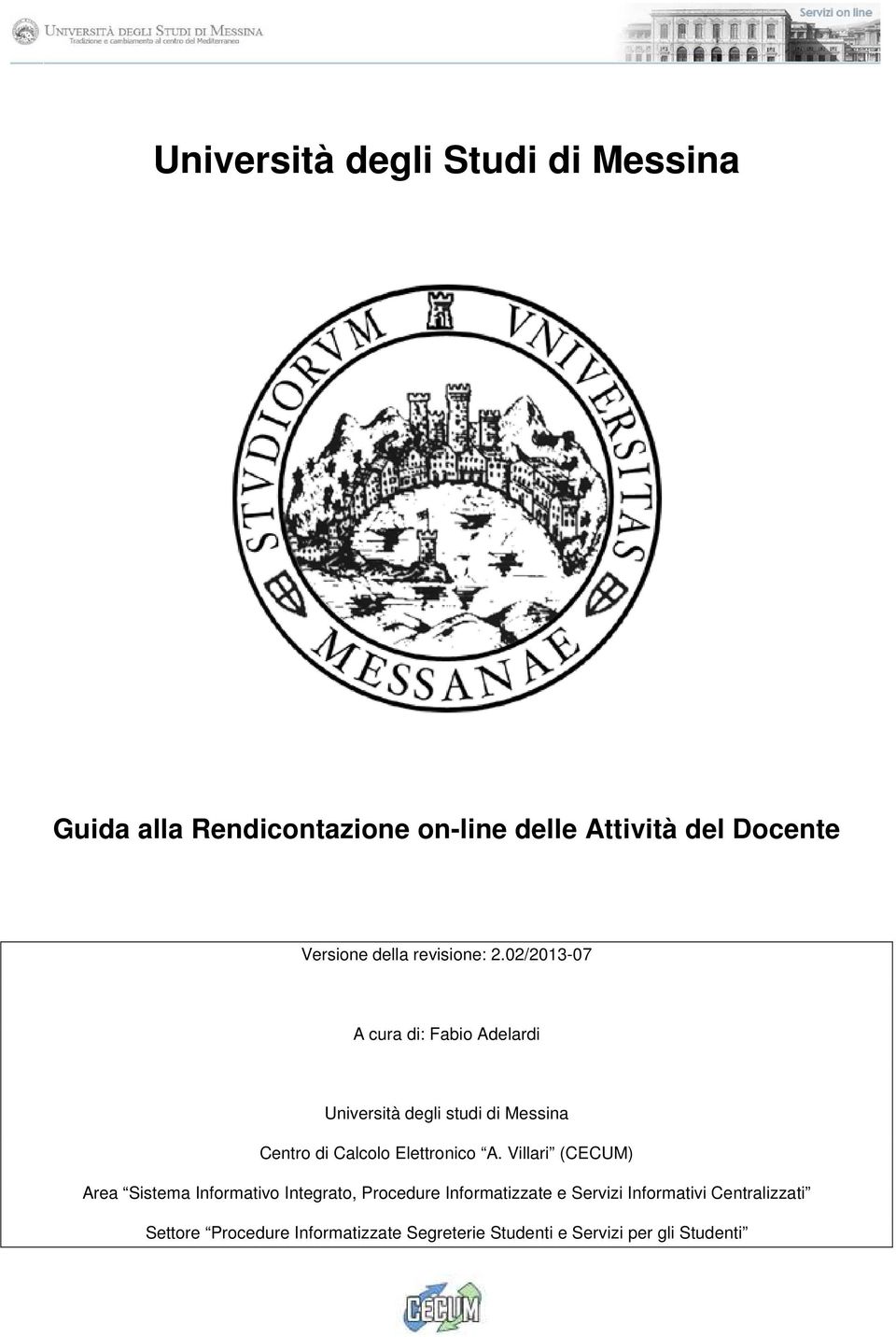 02/2013-07 A cura di: Fabio Adelardi Università degli studi di Messina Centro di Calcolo Elettronico A.