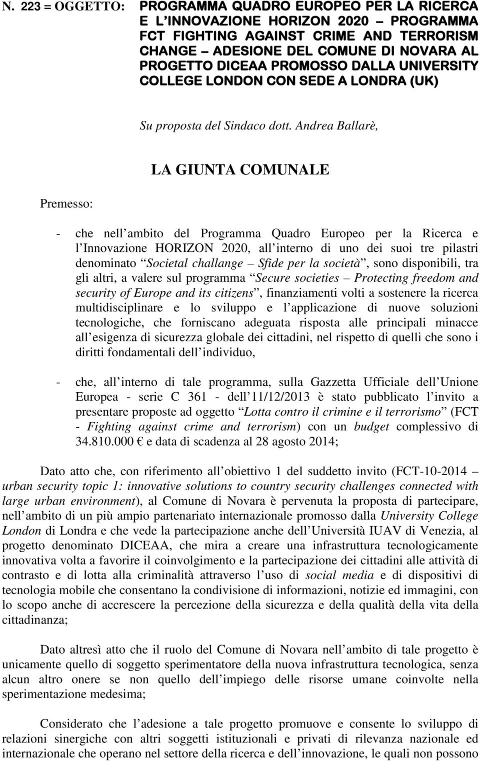 Andrea Ballarè, Premesso: LA GIUNTA COMUNALE che nell ambito del Programma Quadro Europeo per la Ricerca e l Innovazione HORIZON 2020, all interno di uno dei suoi tre pilastri denominato Societal