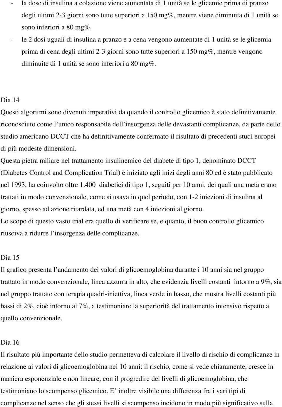 di 1 unità se sono inferiori a 80 mg%.