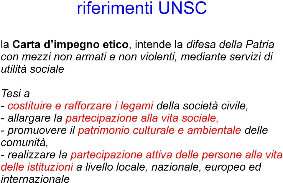 partecipazione alla vita sociale, - promuovere il patrimonio culturale e ambientale delle comunità, - realizzare