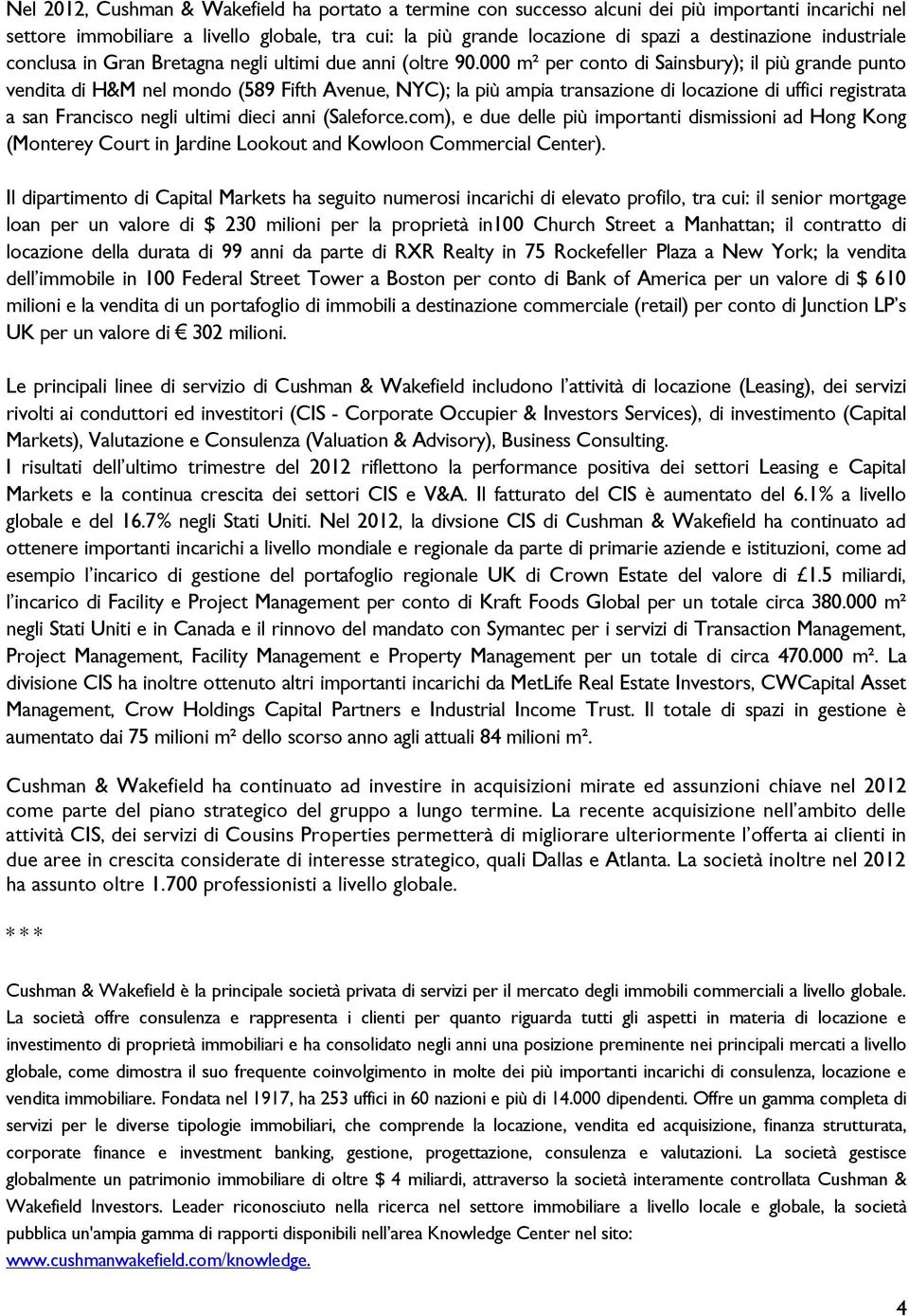 000 m² per conto di Sainsbury); il più grande punto vendita di H&M nel mondo (589 Fifth Avenue, NYC); la più ampia transazione di locazione di uffici registrata a san Francisco negli ultimi dieci