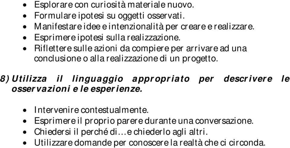 Riflettere sulle azioni da compiere per arrivare ad una conclusione o alla realizzazione di un progetto.