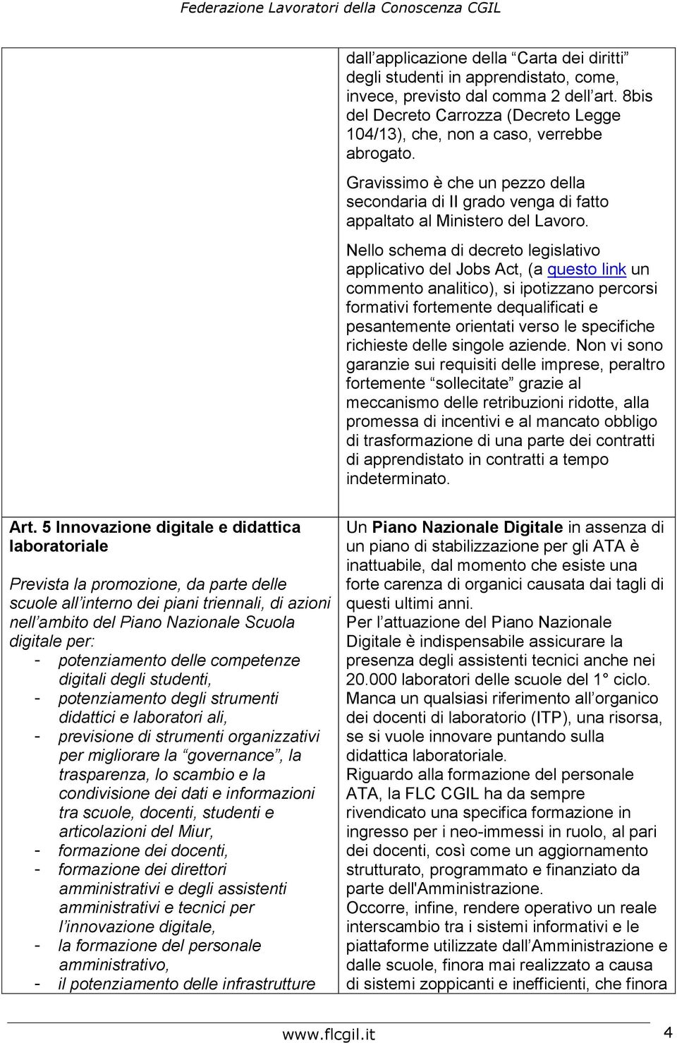 Nello schema di decreto legislativo applicativo del Jobs Act, (a questo link un commento analitico), si ipotizzano percorsi formativi fortemente dequalificati e pesantemente orientati verso le