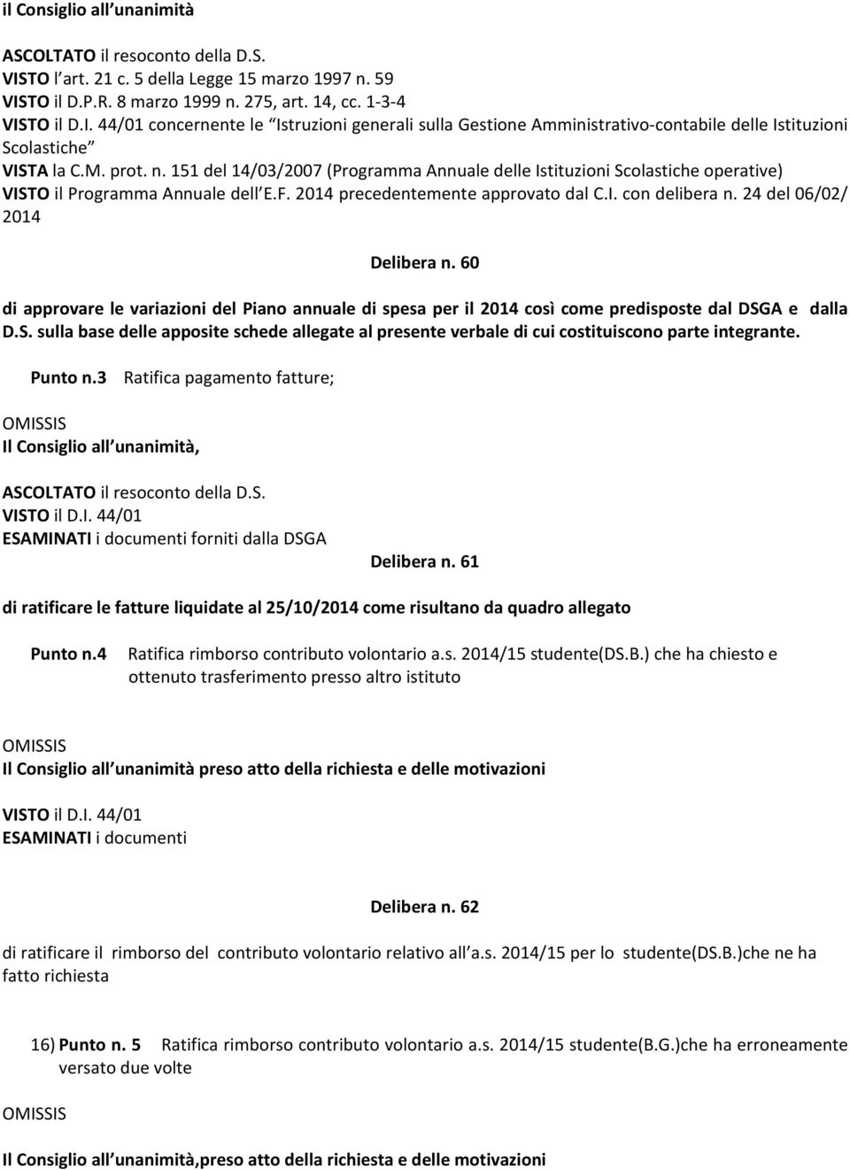 151 del 14/03/2007 (Programma Annuale delle Istituzioni Scolastiche operative) VISTO il Programma Annuale dell E.F. 2014 precedentemente approvato dal C.I. con delibera n.