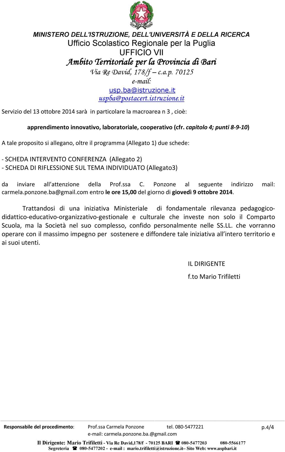 (Allegato3) da inviare all attenzione della Prof.ssa C. Ponzone al seguente indirizzo mail: carmela.ponzone.ba@gmail.com entro le ore 15,00 del giorno di giovedì 9 ottobre 2014.