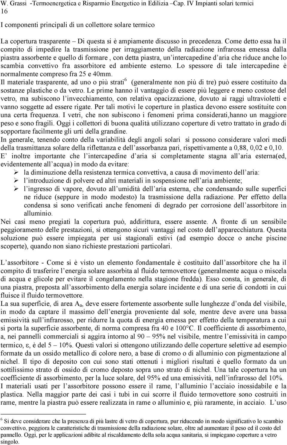 Lo spssor i tl itrcpi è ormlmt comprso r 5 4mm. Il mtril trsprt uo o più strti 6 grlmt o più i tr può ssr costituito sostz plstich o tro.